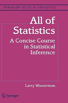 All of Statistics: A Concise Course in Statistical Inference (Springer Texts in Statistics)