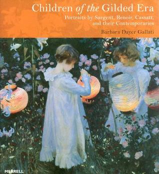 Children of the gilded era: portraits by Sargent, Renoir, Cassatt and their contemporaries (Hardcover)