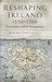 Reshaping Ireland, 1550-1700: Colonization and Its Consequences