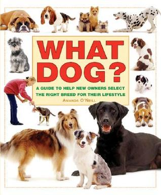 What Dog?: A Guide to Help New Owners Select the Right Breed for Their Lifestyle (What Pet Books?)
