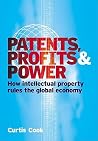 Patents, Profits and Power: How Intellectual Property Rules the Global Economy Patents, Profits and Power: How Intellectual Property Rules the Global Economy