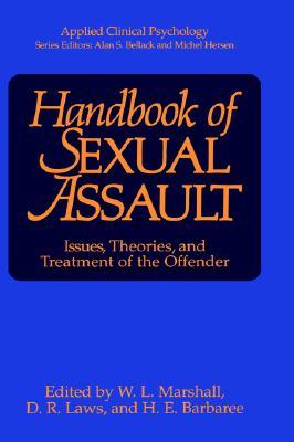 Handbook of Sexual Assault: Issues, Theories, and Treatment of the Offender (NATO Science Series B:)