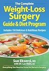 The Complete Weight-Loss Surgery Guide and Diet Program: Includes 150 Delicious and Nutritious Recipes