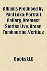 Albums Produced by Paul Leka: Portrait Gallery, Greatest Stories Live, Green Tambourine, Verities & Balderdash, REO Speedwagon