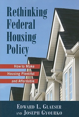 Rethinking Federal Housing Policy:: How to Make Housing Plentiful and Affordable (Paperback)