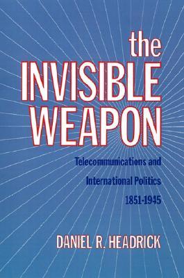 The Invisible Weapon: Telecommunications and International Politics, 1851-1945 (Hardcover)