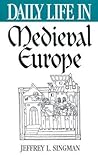 Daily Life in Medieval Europe (The Greenwood Press Daily Life Through History Series) Daily Life in Medieval Europe (The Greenwood Press Daily Life Through History Series)