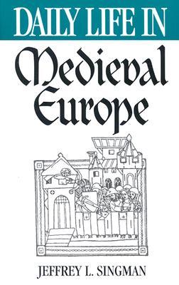 Daily Life in Medieval Europe (The Greenwood Press Daily Life Through History Series)