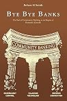 Bye Bye Banks: The End of Community Banking as an Engine of Economic Growth Bye Bye Banks: The End of Community Banking as an Engine of Economic Growth