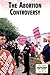 The Abortion Controversy (Current Controversies by Emma Bernay