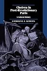 Cholera in Post-Revolutionary Paris: A Cultural History (Volume 25) (Studies on the History of Society and Culture)
