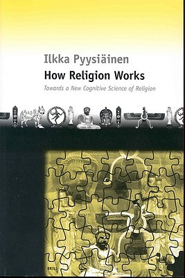 How Religion Works: Towards a New Cognitive Science of Religion (Paperback)