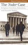 The Yoder Case: Religious Freedom, Education, and Parental Rights (Landmark Law Cases and American Society) The Yoder Case: Religious Freedom, Education, and Parental Rights (Landmark Law Cases and American Society)