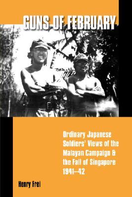 Guns of February: Ordinary Japanese Soldiers' Views of the Malayan Campaign and the Fall of Singapore, 1941-42 (Paperback)