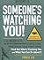 Someone's Watching You!: From Micropchips in your Underwear to Satellites Monitoring Your Every Move, Find Out Who's Tracking You and What You Can Do about It