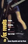 Sex Revolts: Gender, Rebellion, and Rock 'n' Roll