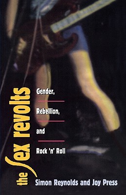 Sex Revolts: Gender, Rebellion, and Rock 'n' Roll (Paperback)