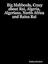 Big Mahboula, Crazy About Rai, Algeria, Algerians, North Afri... by Kathleen Woolrich