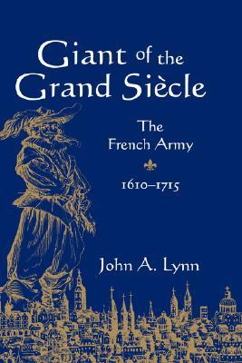 Giant of the Grand Siècle: The French Army, 1610-1715 (Hardcover)