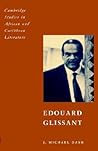 Edouard Glissant (Cambridge Studies in African and Caribbean Literature, Series Number 3)