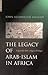 The Legacy of Arab-Islam in Africa by John Alembillah Azumah The Legacy of Arab-Islam in Africa by John Alembillah Azumah