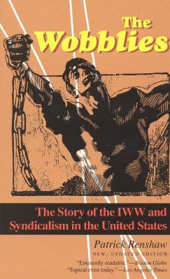 The Wobblies: The Story of the IWW & Syndicalism in the United States (Paperback)