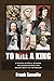 To Kill a King: A History o...