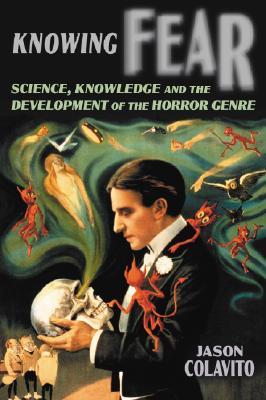 Knowing Fear: Science, Knowledge and the Development of the Horror Genre (Paperback)