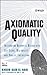 Axiomatic Quality: Integrat...