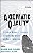 Axiomatic Quality: Integrating Axiomatic Design with Six-Sigma, Reliability, and Quality Engineering