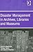 Disaster Management in Archives, Libraries and Museums