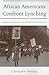 African Americans Confront Lynching: Strategies of Resistance from the Civil War to the Civil Rights Era (The African American History Series) (The African American Experience Series)
