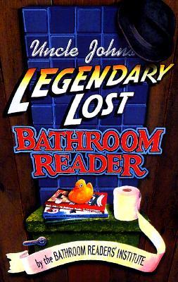 Uncle John's Legendary Lost Bathroom Reader (Uncle John's Bathroom Reader #5-7)