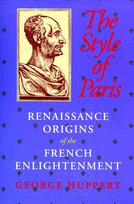 The Style of Paris: Renaissance Origins of the French Enlightenment (Paperback)