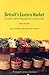 Detroit's Eastern Market: A Farmers Market Shopping and Cooking Guide, New Edition