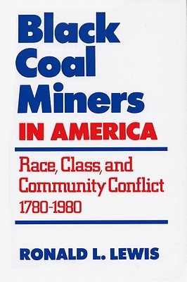 Black Coal Miners in America: Race, Class, and Community Conflict, 1780-1980 (Paperback)