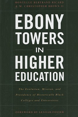 Ebony Towers in Higher Education: The Evolution, Mission, and Presidency of Historically Black Colleges and Universities (Paperback)