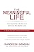 The Meaningful Life: How to Live the Life You Love and Love the Life You Live: A Six Step Programme