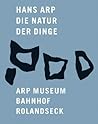 Hans Arp: Die Natur der Dinge Hans Arp: Die Natur der Dinge