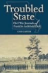 Troubled State: Civil War Journals of Franklin Archibald Dick Troubled State: Civil War Journals of Franklin Archibald Dick