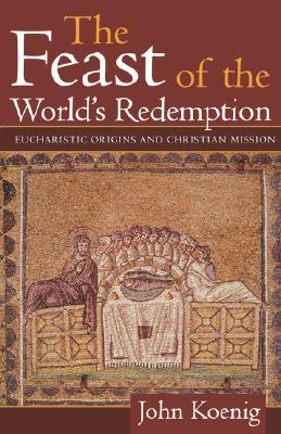 The Feast of the World's Redemption: Eucharistic Origins and Christian Mission (Paperback)