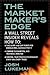 The Market Maker's Edge: A Wall Street Insider Reveals How to: Time Entry and Exit Points for Minimum Risk, Maximum Profit; Combine Fundamental and ... Trading Environment Every Day, Every Trade