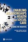 Enabling Relationships in Health and Social Care: A Guide for Therapists