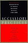 Accusatory Practices: Denunciation in Modern European History, 1789-1989 (Studies in European History from the Journal of Modern History) Accusatory Practices: Denunciation in Modern European History, 1789-1989 (Studies in European History from the Journal of Modern History)