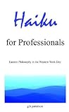 Haiku for Professionals: Eastern Philosophy in the Western Work Day