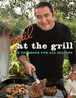 Emeril at the Grill: A Cookbook for All Seasons (Emeril's)