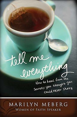 Tell Me Everything: How You Can Heal from the Secrets You Thought You'd Never Share (Hardcover)