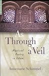 As Through a Veil: Mystical Poetry in Islam As Through a Veil: Mystical Poetry in Islam