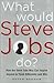 What Would Steve Jobs Do? H...