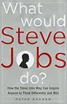 What Would Steve Jobs Do? How the Steve Jobs Way Can Inspire ... by Peter Sander
